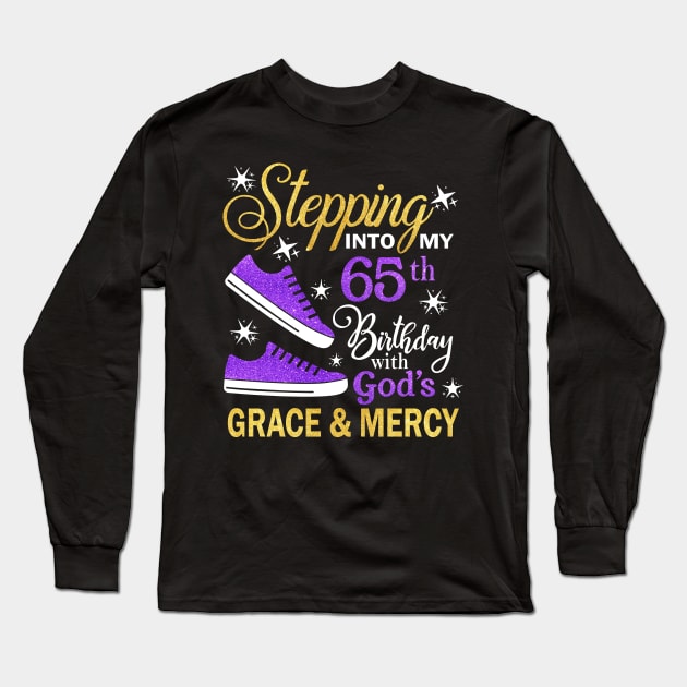 Stepping Into My 65th Birthday With God's Grace & Mercy Bday Long Sleeve T-Shirt by MaxACarter